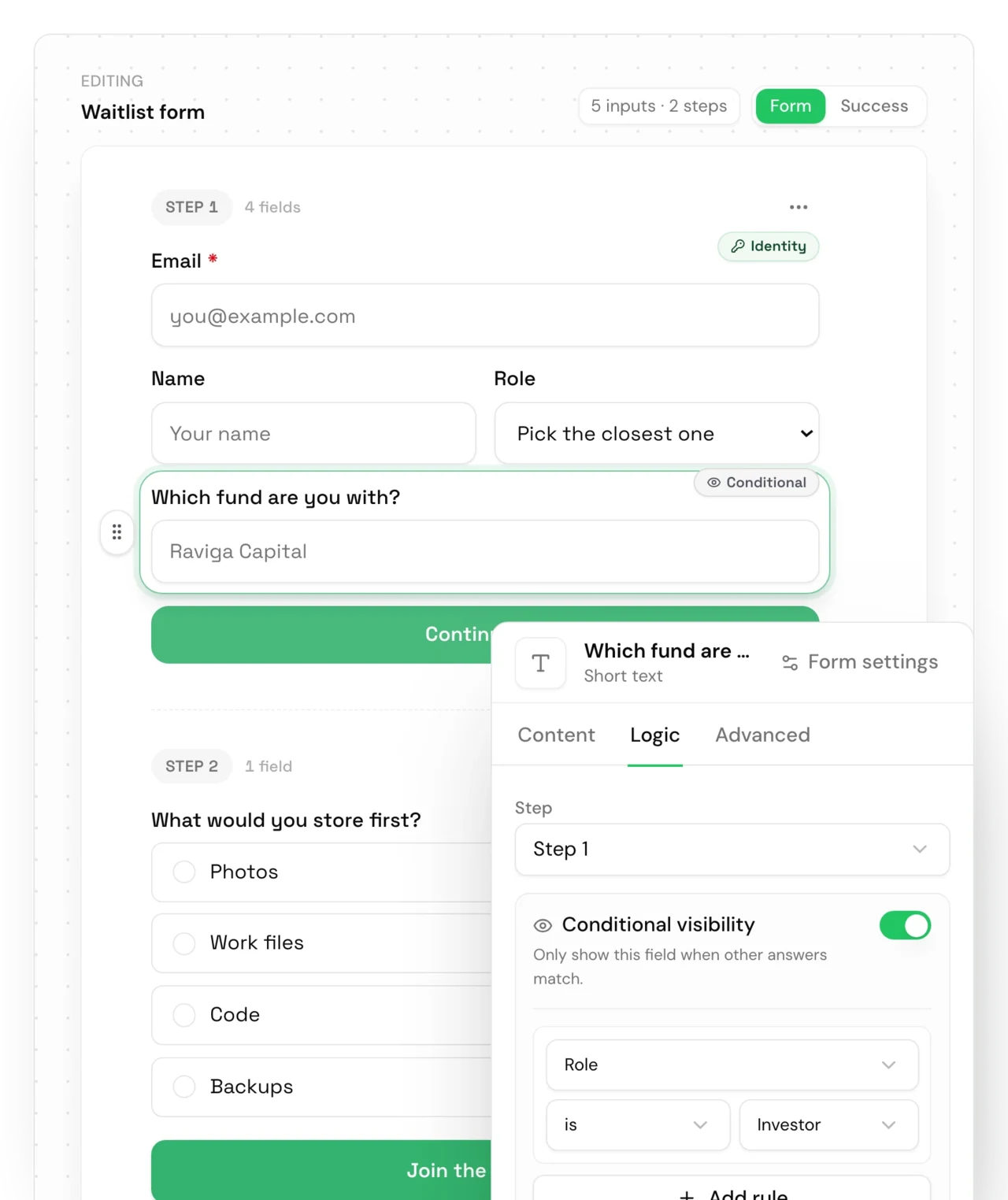 Pied Piper's waitlist form in the form builder, two steps. Step 1: Email, marked Identity; Name and Role side by side; then Which fund are you with?, marked Conditional and selected, and Continue. Step 2: What would you store first?, with Photos, Work files, Code and Backups as buttons, and Join the waitlist. Beside it, the selected field's Logic tab: Step 1, and Conditional visibility on, showing the field only when Role is Investor.